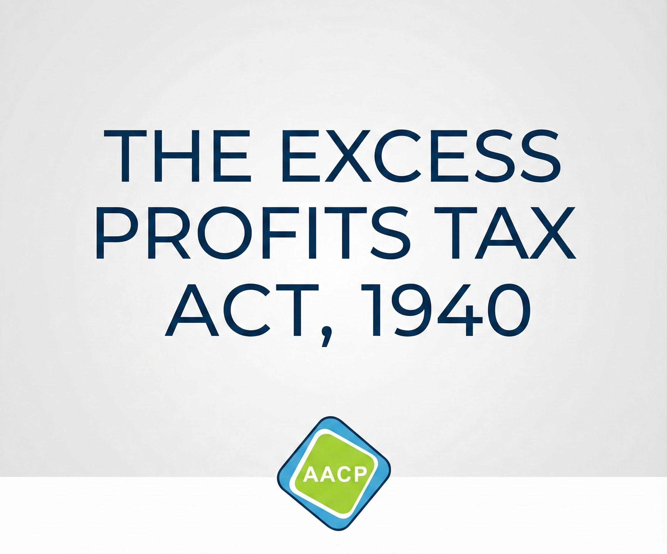 THE EXCESS PROFITS TAX ACT, 1940